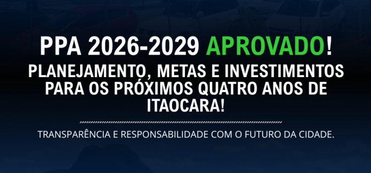 A Câmara Municipal de Itaocara aprovou, o Plano Plurianual (PPA) 2026–2029!